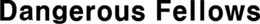 DANGEROUS FELLOWS trademark
