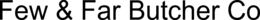 FEW & FAR BUTCHER CO trademark