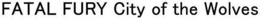 FATAL FURY CITY OF THE WOLVES trademark