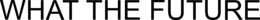 WHAT THE FUTURE trademark