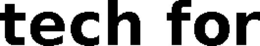 TECH FOR trademark