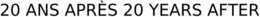 20 ANS APRÈS 20 YEARS AFTER trademark