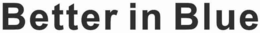 BETTER IN BLUE trademark