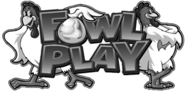 FOWL PLAY trademark