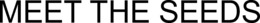 MEET THE SEEDS trademark