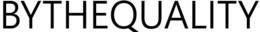 BYTHEQUALITY trademark