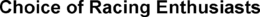 CHOICE OF RACING ENTHUSIASTS trademark
