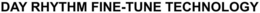 DAY RHYTHM FINE-TUNE TECHNOLOGY trademark