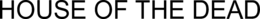 HOUSE OF THE DEAD trademark