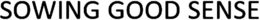 SOWING GOOD SENSE trademark