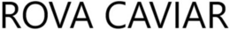 ROVA CAVIAR trademark