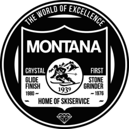 THE WORLD OF EXCELLENCE MONTANA CRYSTAL GLIDE FINISH 1980 FIRST STONE GRINDER 1976 1939 HOME OF SKISERVICE trademark