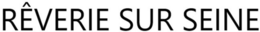 RÊVERIE SUR SEINE trademark
