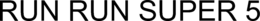 RUN RUN SUPER 5 trademark