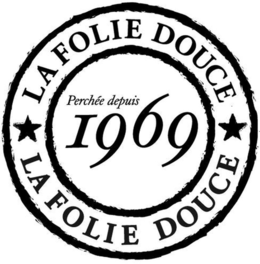 LA FOLIE DOUCE PERCHÉE DEPUIS 1969 LA FOLIE DOUCE trademark