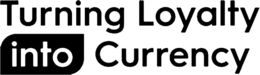 TURNING LOYALTY INTO CURRENCY trademark