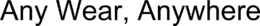 ANY WEAR, ANYWHERE trademark