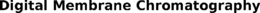 DIGITAL MEMBRANE CHROMATOGRAPHY trademark