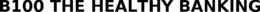 B100 THE HEALTHY BANKING trademark