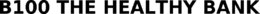 B100 THE HEALTHY BANK trademark