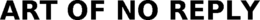 ART OF NO REPLY trademark