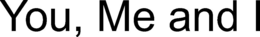 YOU, ME AND I trademark