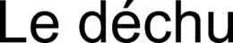 LE DÉCHU trademark