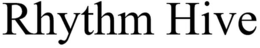RHYTHM HIVE trademark