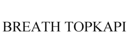 BREATH TOPKAPI trademark