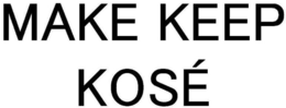 MAKE KEEP KOSÉ trademark