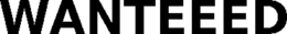 WANTEEED trademark