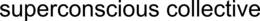 SUPERCONSCIOUS COLLECTIVE trademark