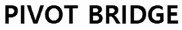 PIVOT BRIDGE trademark