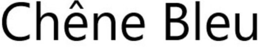 CHÊNE BLEU trademark