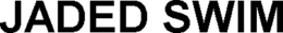 JADED SWIM trademark