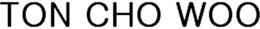 TON CHO WOO trademark
