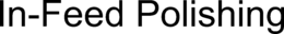 IN-FEED POLISHING trademark