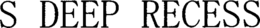 S DEEP RECESS trademark