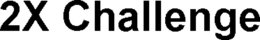 2X CHALLENGE trademark