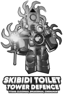 SKIBIDI TOILET TOWER DEFENCE TITANS: CLOCKMAN, SPEAKERMAN, CINEMAMAN trademark