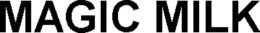 MAGIC MILK trademark