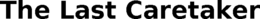 THE LAST CARETAKER trademark