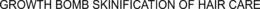GROWTH BOMB SKINIFICATION OF HAIR CARE trademark