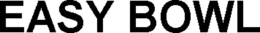 EASY BOWL trademark