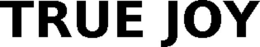 TRUE JOY trademark