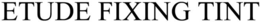 ETUDE FIXING TINT trademark