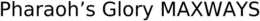 PHARAOH'S GLORY MAXWAYS trademark