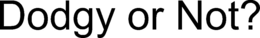 DODGY OR NOT trademark