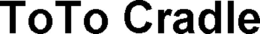 TOTO CRADLE trademark