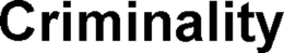 CRIMINALITY trademark